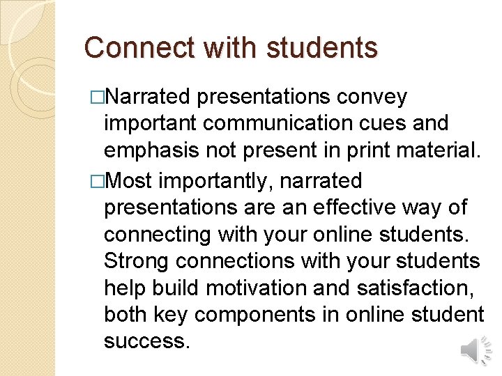 Connect with students �Narrated presentations convey important communication cues and emphasis not present in