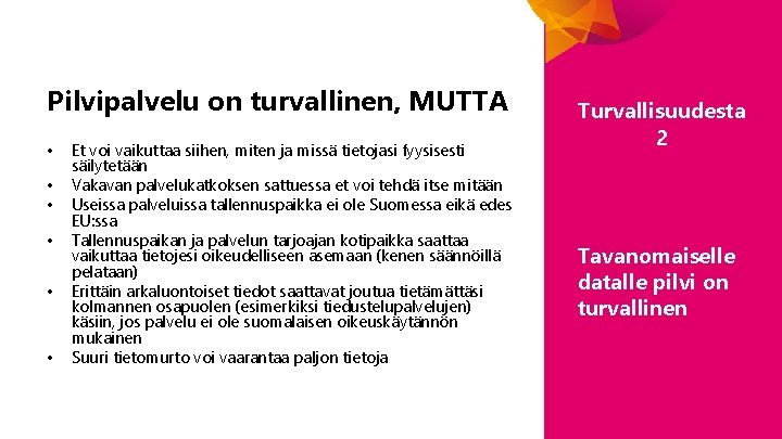 Pilvipalvelu on turvallinen, MUTTA • • • Et voi vaikuttaa siihen, miten ja missä