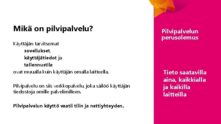 Mikä on pilvipalvelu? Käyttäjän tarvitsemat sovellukset, käyttäjätiedot ja tallennustila ovat muualla kuin käyttäjän omalla