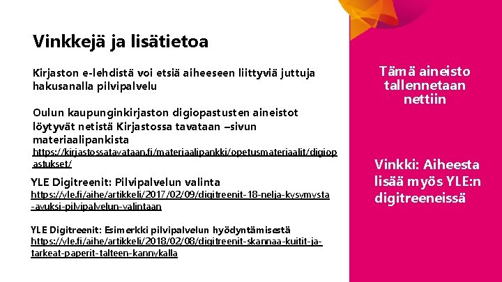 Vinkkejä ja lisätietoa Kirjaston e-lehdistä voi etsiä aiheeseen liittyviä juttuja hakusanalla pilvipalvelu Oulun kaupunginkirjaston