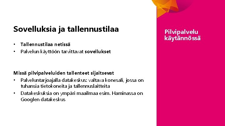 Sovelluksia ja tallennustilaa • • Tallennustilaa netissä Palvelun käyttöön tarvittavat sovellukset Missä pilvipalveluiden tallenteet