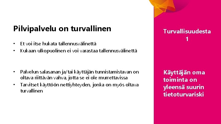 Pilvipalvelu on turvallinen • • Et voi itse hukata tallennusvälinettä Kukaan ulkopuolinen ei voi