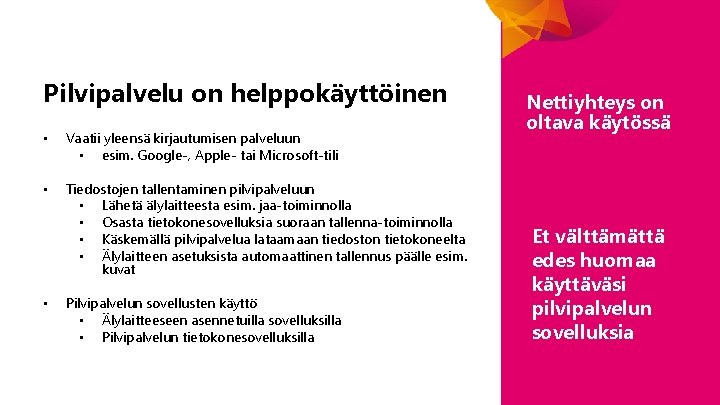 Pilvipalvelu on helppokäyttöinen • Vaatii yleensä kirjautumisen palveluun • esim. Google-, Apple- tai Microsoft-tili