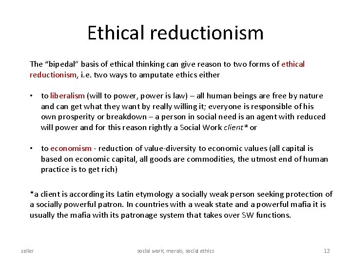 Ethical reductionism The “bipedal” basis of ethical thinking can give reason to two forms