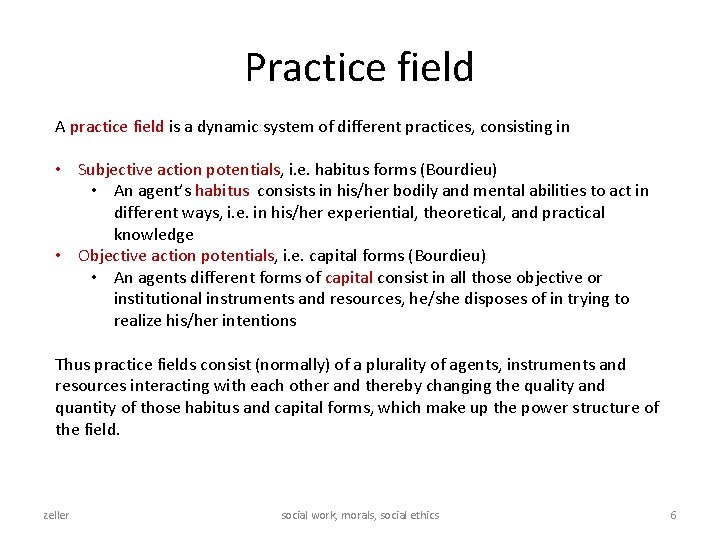 Practice field A practice field is a dynamic system of different practices, consisting in