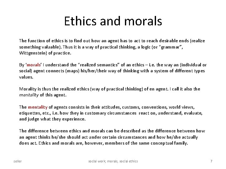 Ethics and morals The function of ethics is to find out how an agent