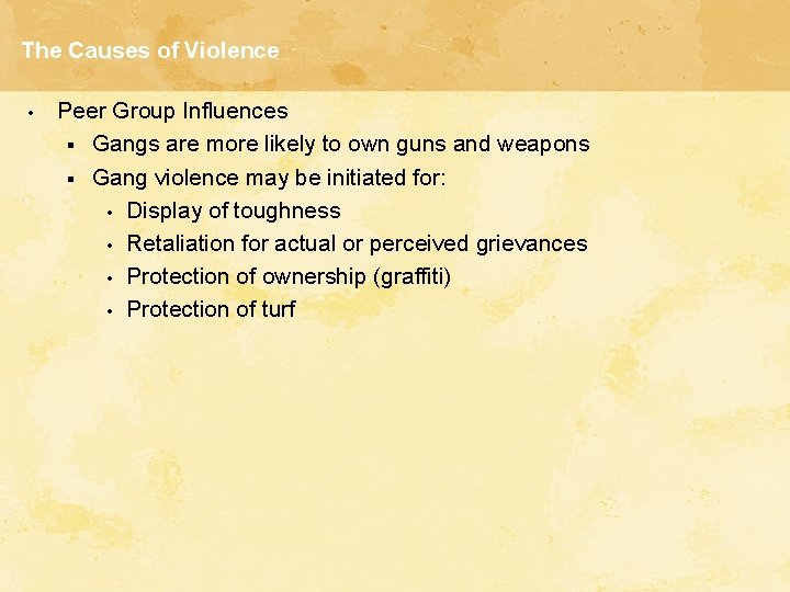 The Causes of Violence • Peer Group Influences § Gangs are more likely to