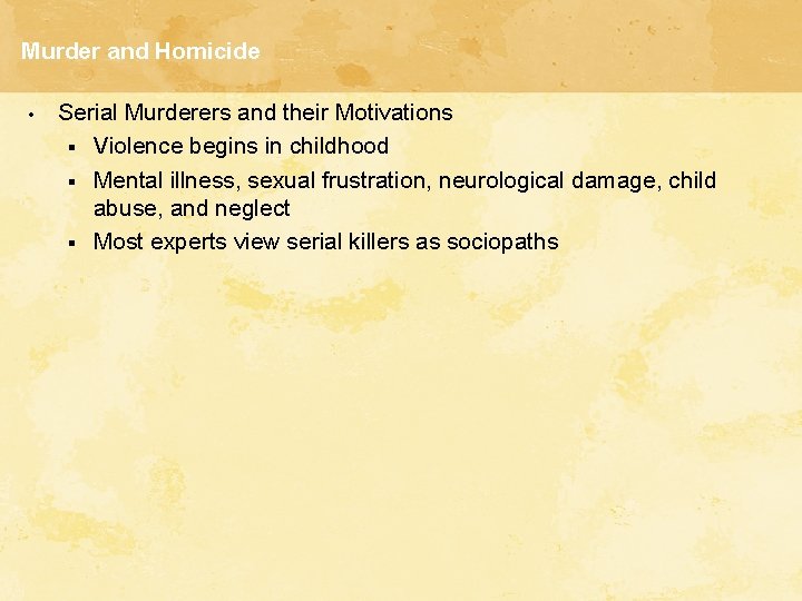 Murder and Homicide • Serial Murderers and their Motivations § Violence begins in childhood