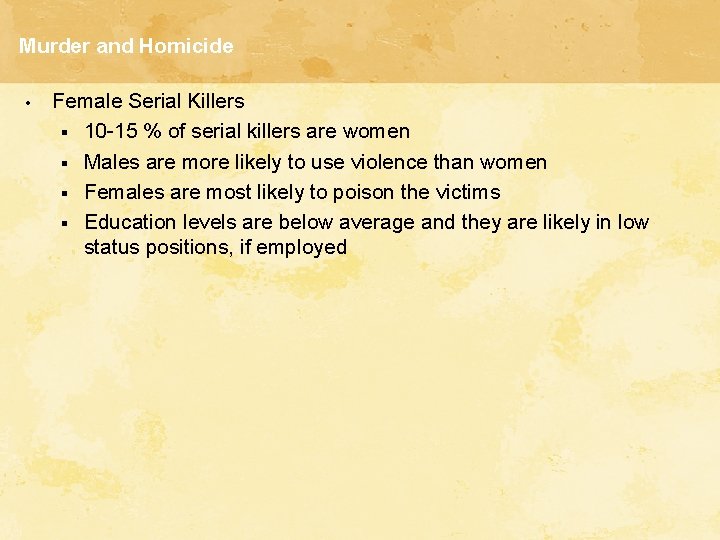 Murder and Homicide • Female Serial Killers § 10 -15 % of serial killers
