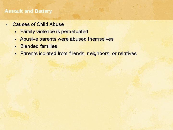 Assault and Battery • Causes of Child Abuse § Family violence is perpetuated §