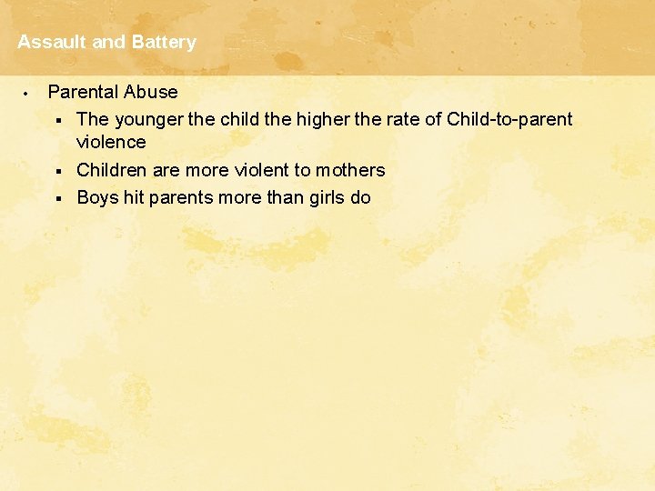 Assault and Battery • Parental Abuse § The younger the child the higher the