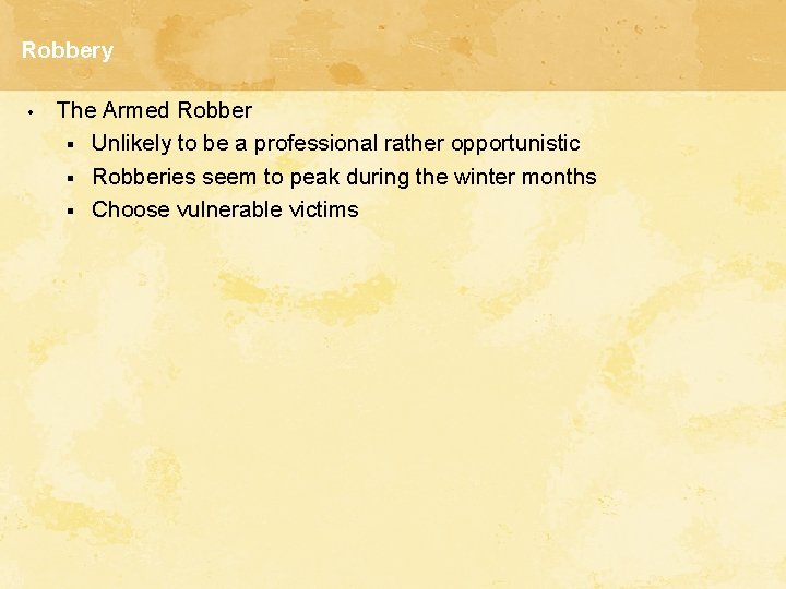 Robbery • The Armed Robber § Unlikely to be a professional rather opportunistic §