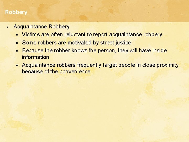 Robbery • Acquaintance Robbery § Victims are often reluctant to report acquaintance robbery §