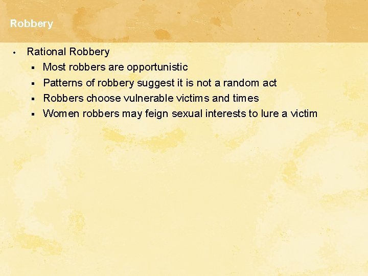 Robbery • Rational Robbery § Most robbers are opportunistic § Patterns of robbery suggest