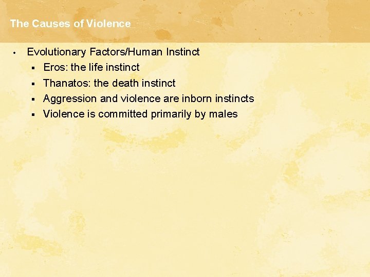 The Causes of Violence • Evolutionary Factors/Human Instinct § Eros: the life instinct §