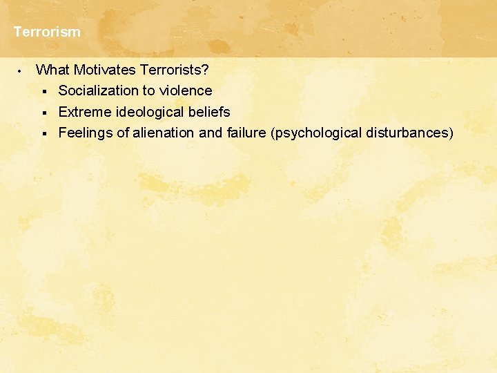 Terrorism • What Motivates Terrorists? § Socialization to violence § Extreme ideological beliefs §