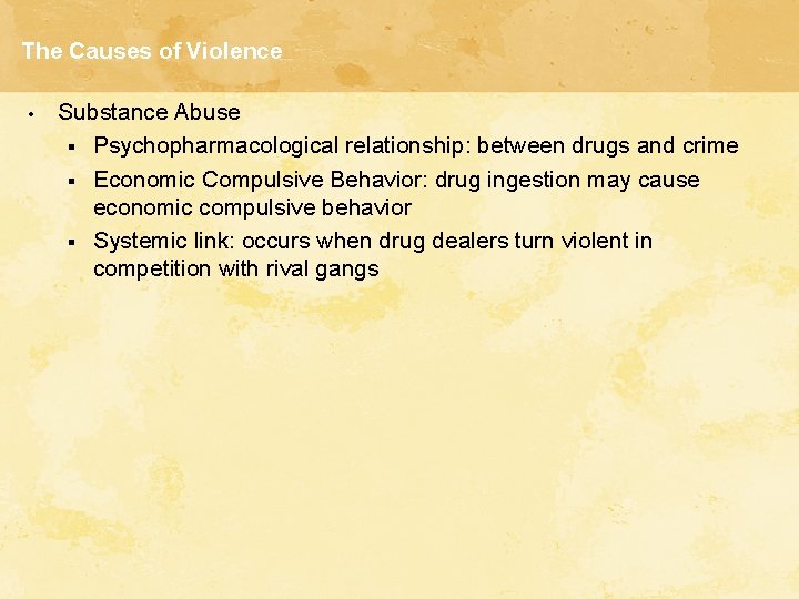 The Causes of Violence • Substance Abuse § Psychopharmacological relationship: between drugs and crime
