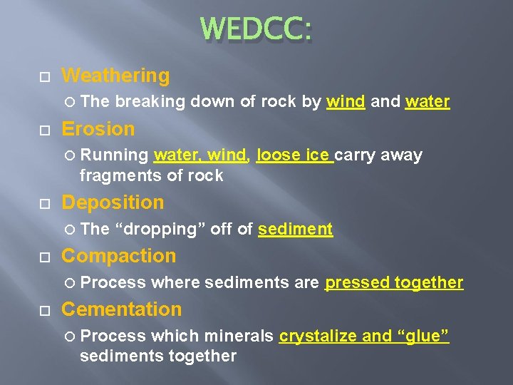 WEDCC: Weathering The breaking down of rock by wind and water Erosion Running water,