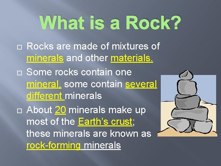 What is a Rock? Rocks are made of mixtures of minerals and other materials.