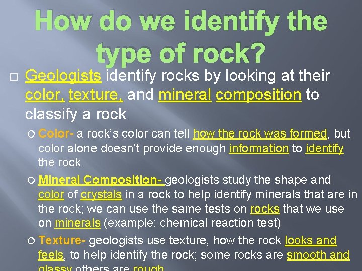 How do we identify the type of rock? Geologists identify rocks by looking at