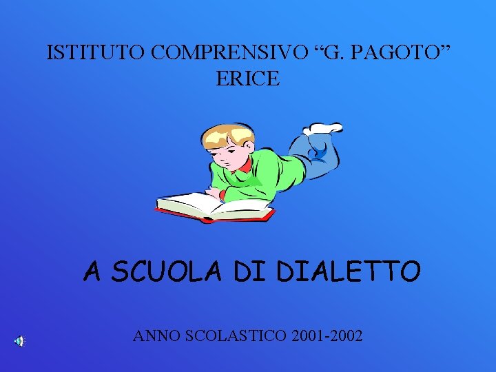 ISTITUTO COMPRENSIVO “G. PAGOTO” ERICE A SCUOLA DI DIALETTO ANNO SCOLASTICO 2001 -2002 