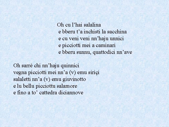 Oh cu l’hai salalina e bberu t’a inchisti la sacchina e cu veni nn’haju