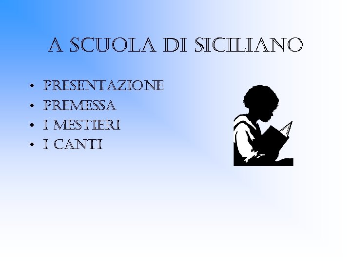 A SCUOLA DI SICILIANO • • PRESENTAZIONE PREMESSA I MESTIERI I CANTI 