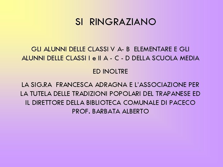 SI RINGRAZIANO GLI ALUNNI DELLE CLASSI V A- B ELEMENTARE E GLI ALUNNI DELLE
