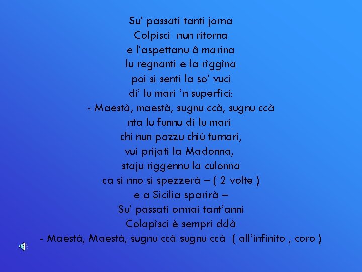 Su’ passati tanti jorna Colpìsci nun ritorna e l’aspettanu â marina lu regnanti e