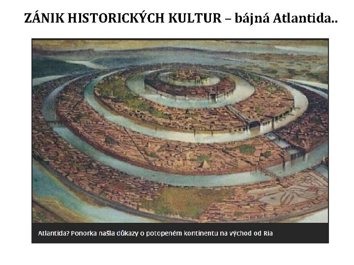 ZÁNIK HISTORICKÝCH KULTUR – bájná Atlantida. . 