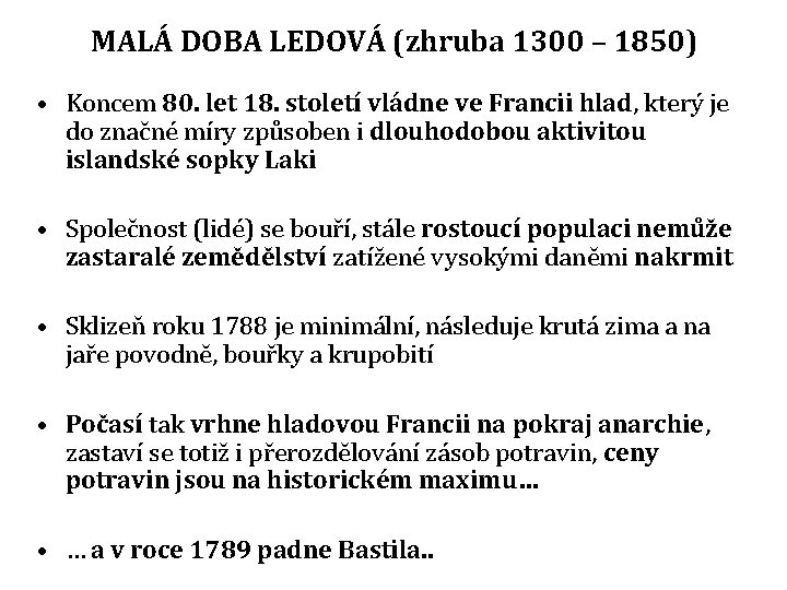 MALÁ DOBA LEDOVÁ (zhruba 1300 – 1850) • Koncem 80. let 18. století vládne