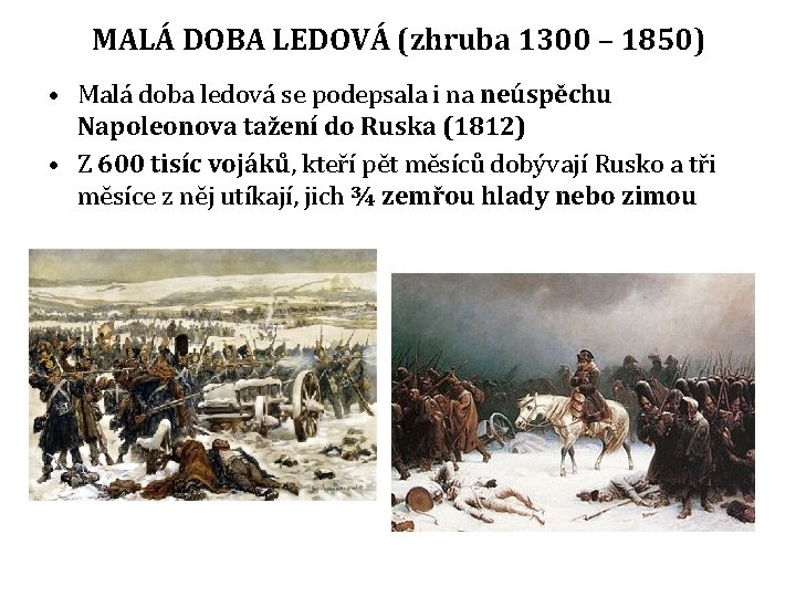 MALÁ DOBA LEDOVÁ (zhruba 1300 – 1850) • Malá doba ledová se podepsala i