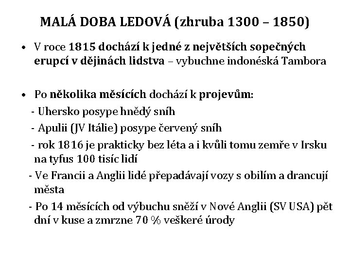 MALÁ DOBA LEDOVÁ (zhruba 1300 – 1850) • V roce 1815 dochází k jedné