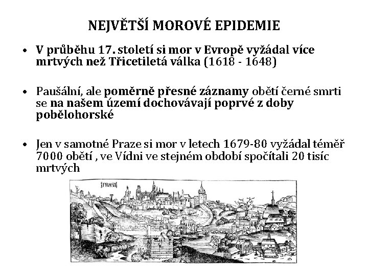 NEJVĚTŠÍ MOROVÉ EPIDEMIE • V průběhu 17. století si mor v Evropě vyžádal více