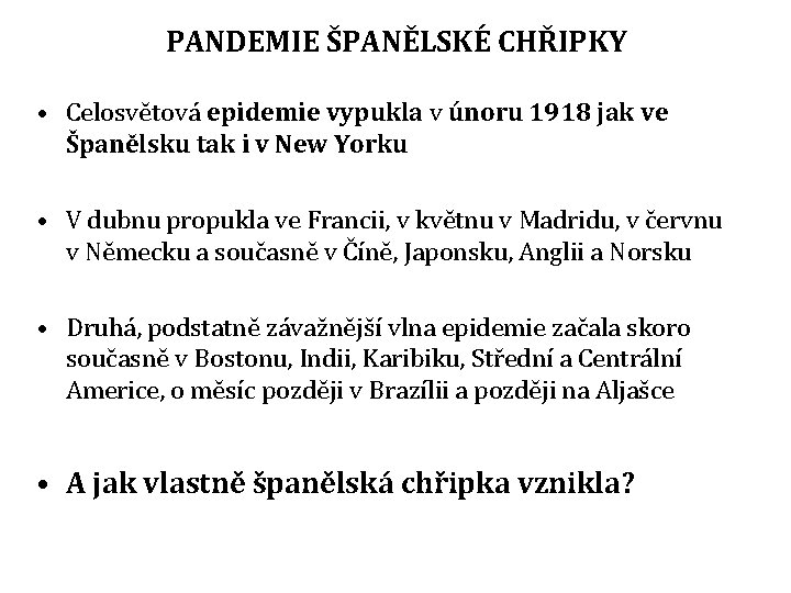 PANDEMIE ŠPANĚLSKÉ CHŘIPKY • Celosvětová epidemie vypukla v únoru 1918 jak ve Španělsku tak