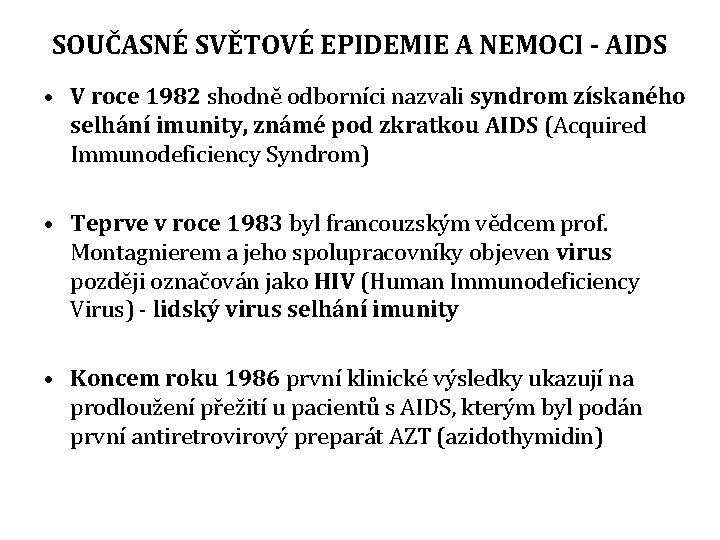 SOUČASNÉ SVĚTOVÉ EPIDEMIE A NEMOCI - AIDS • V roce 1982 shodně odborníci nazvali