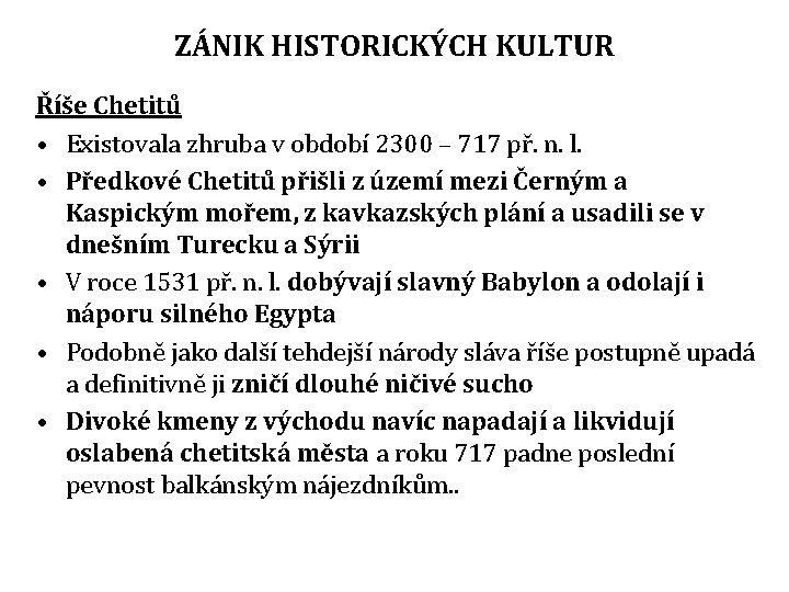 ZÁNIK HISTORICKÝCH KULTUR Říše Chetitů • Existovala zhruba v období 2300 – 717 př.