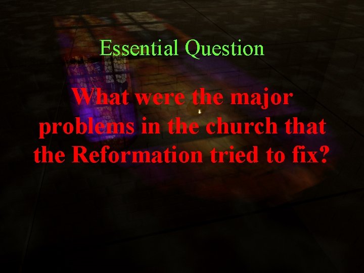 Essential Question What were the major problems in the church that the Reformation tried