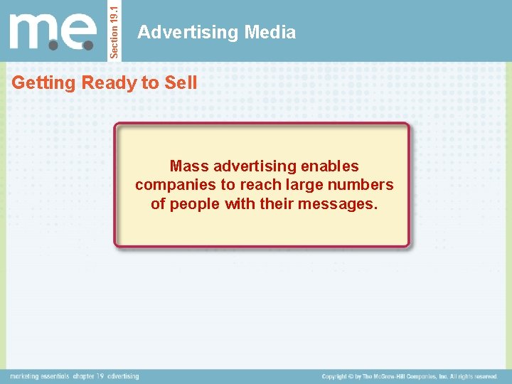 Section 19. 1 Advertising Media Getting Ready to Sell Mass advertising enables companies to