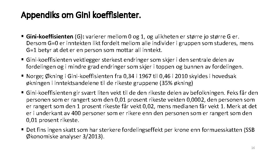 Appendiks om Gini koeffisienter. Gini-koeffisienten (G): varierer mellom 0 og 1, og ulikheten er