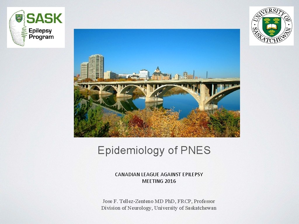 Epidemiology of PNES CANADIAN LEAGUE AGAINST EPILEPSY MEETING 2016 Jose F. Tellez Zenteno MD