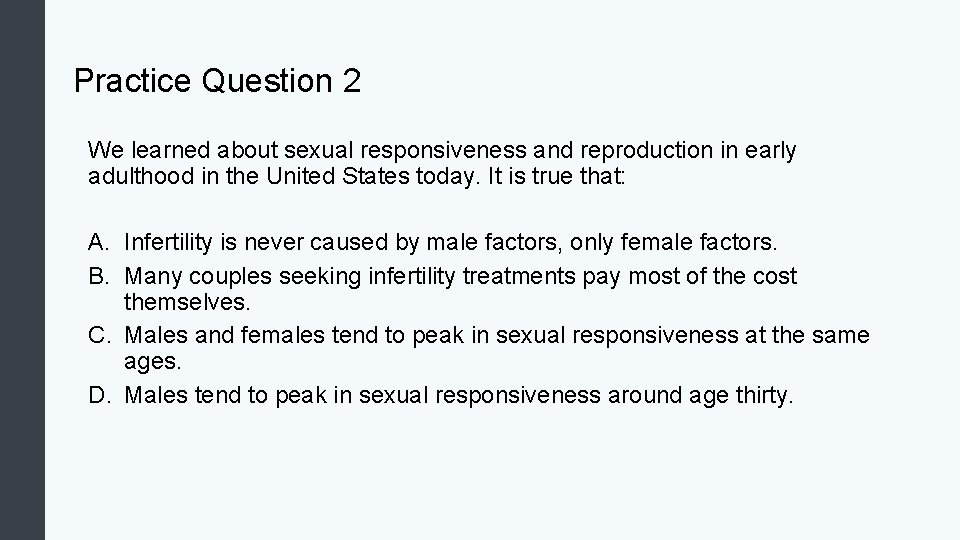 Practice Question 2 We learned about sexual responsiveness and reproduction in early adulthood in