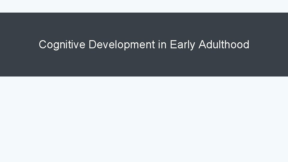 Cognitive Development in Early Adulthood 