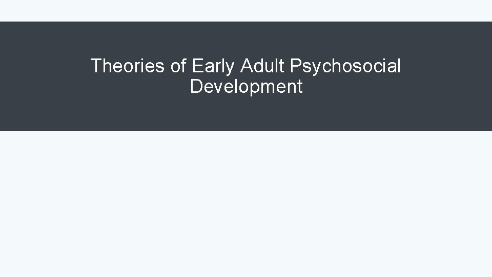 Theories of Early Adult Psychosocial Development 