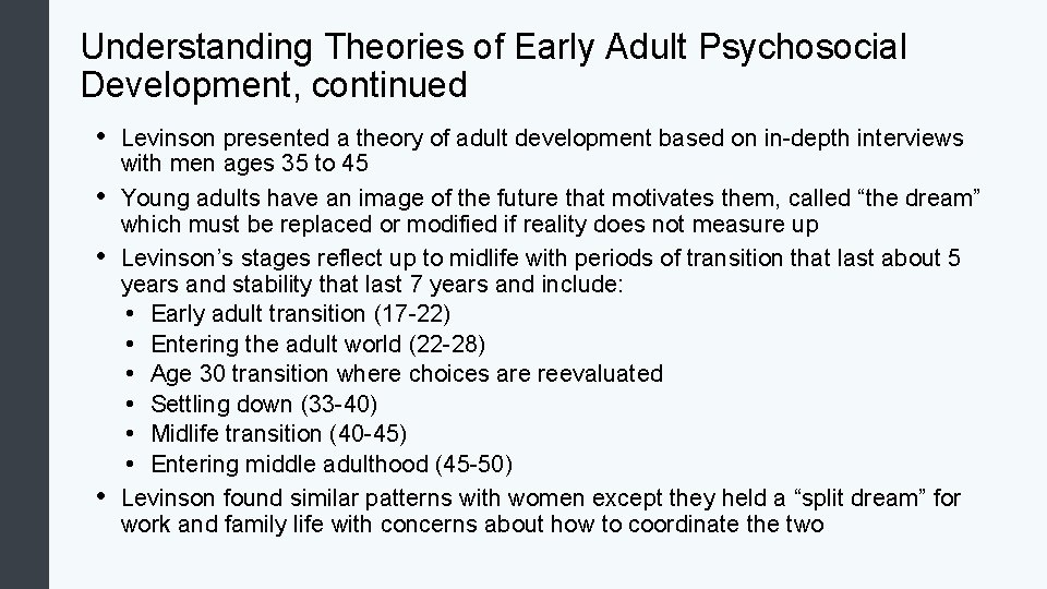 Understanding Theories of Early Adult Psychosocial Development, continued • • Levinson presented a theory