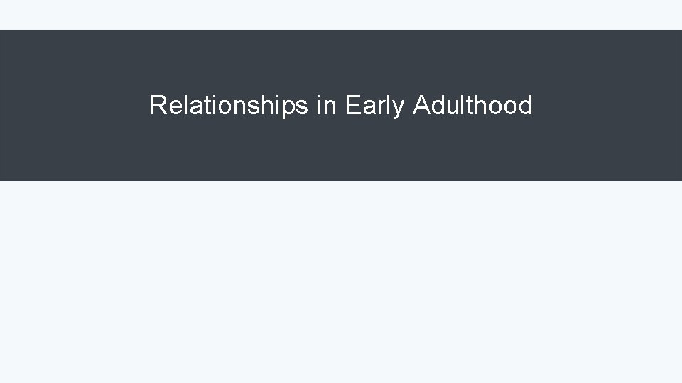 Relationships in Early Adulthood 