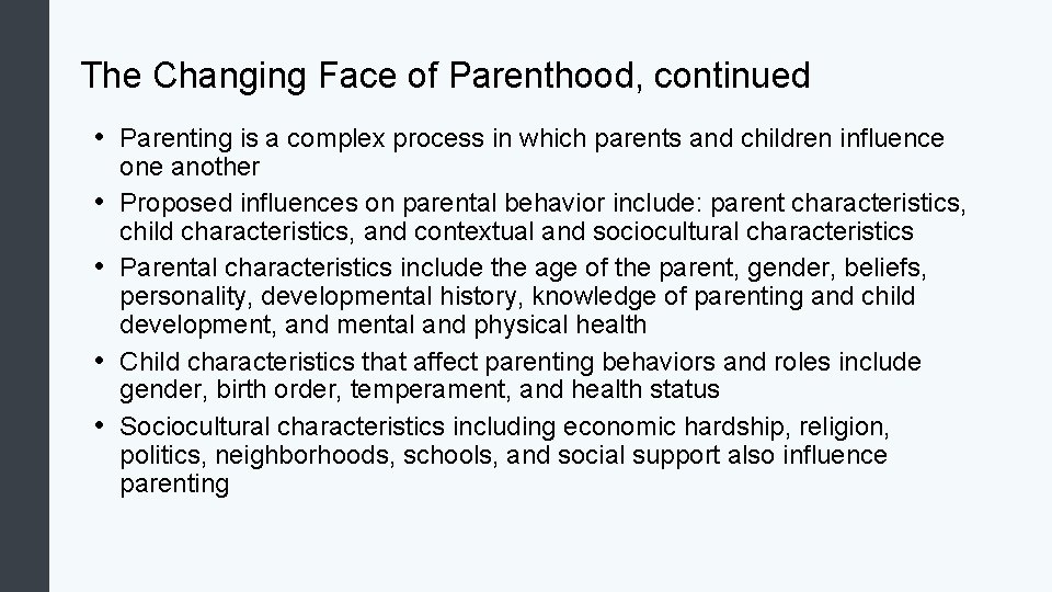 The Changing Face of Parenthood, continued • Parenting is a complex process in which