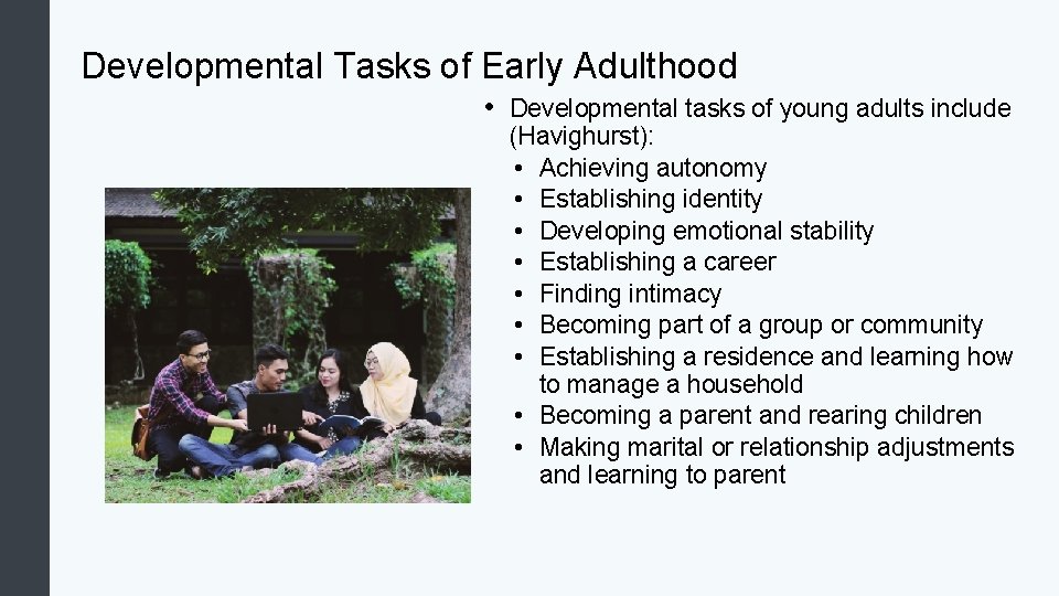 Developmental Tasks of Early Adulthood • Developmental tasks of young adults include (Havighurst): •