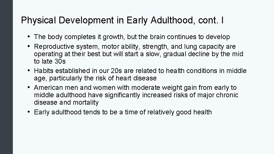Physical Development in Early Adulthood, cont. I • The body completes it growth, but