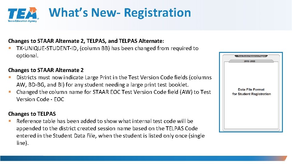 What’s New- Registration Changes to STAAR Alternate 2, TELPAS, and TELPAS Alternate: § TX-UNIQUE-STUDENT-ID,